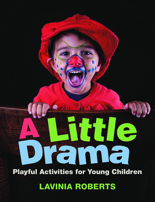 A Little Drama: Playful Activities for Young Children by Lavinia Roberts  and published by Redleaf Press